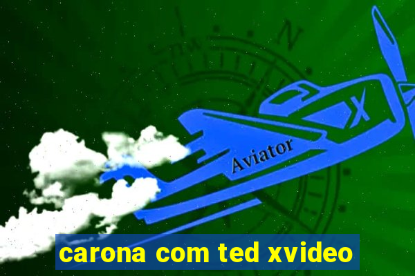 carona com ted xvideo